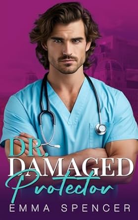 Dr. Damaged Protector: A Forced Proximity Boss Romance
