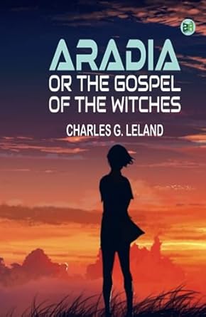 Aradia Or the Gospel of the Witches