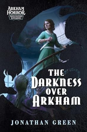 The Darkness Over Arkham: An Arkham Horror Investigators Gamebook