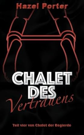 Chalet des Vertrauens: Begierde als Lehre des Vertrauens