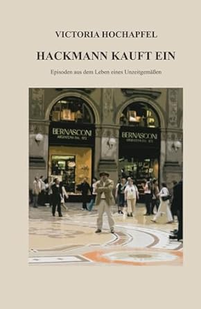 Hackmann kauft ein: Episoden aus dem Leben eines Unzeitgemäßen