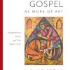 Gospel as Work of Art: Imaginative Truth and the Open Text