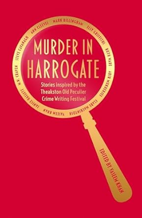 Murder in Harrogate: Stories inspired by the Theakston Old...