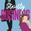Strictly Business: A swoony, feel-good enemies to lovers romantic comedy