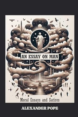 An Essay on Man: Moral Essays and Satires