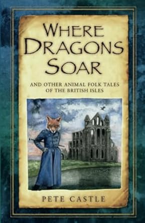 Where Dragons Soar: And Other Animal Folk Tales of the British Isles