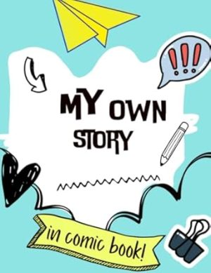 My Own Story in comic book: Empty comic book to fill in, black and white interior, big size, 8.5" x 11", 113 pages