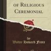 The Principles of Religious Ceremonial (Classic Reprint)