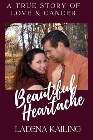 Beautiful Heartache: A true story of love & cancer