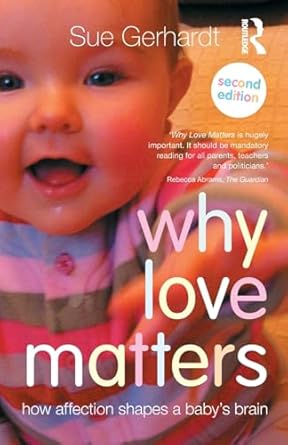 Why Love Matters: How affection shapes a baby’s brain
