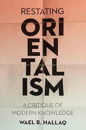 Restating Orientalism: A Critique of Modern Knowledge