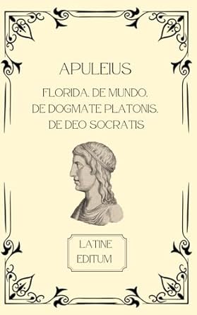 FLORIDA, DE MUNDO, DE DOGMATE PLATONIS, DE DEO SOCRATIS - APULEIUS