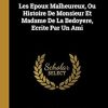 Les Epoux Malheureux, Ou Histoire De Monsieur Et Madame De La Bedoyere, Ecrite Par Un Ami