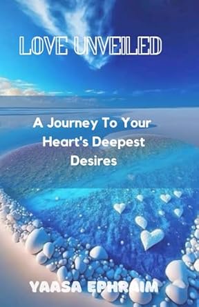 Love Unveiled: A Journey To Your Heart’s Deepest Desires