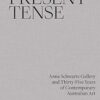 Present Tense: Anna Schwartz Gallery and Thirty-Five Years of Contemporary Australian Art