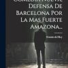 Comedia Nueva, Defensa De Barcelona Por La Mas Fuerte Amazona...