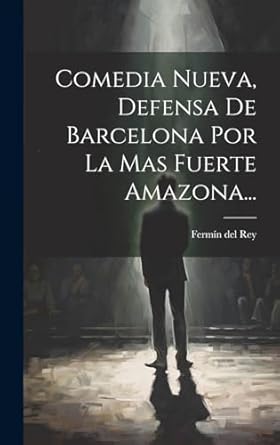 Comedia Nueva, Defensa De Barcelona Por La Mas Fuerte Amazona...