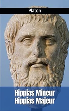 Hippias Mineur Hippias Majeur: Hippias Mineur suivi d'Hippias Majeur