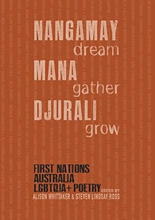 NANGAMAY dream MANA gather DJURALI grow: First Nations Australia LGBTQIA+ Poetry