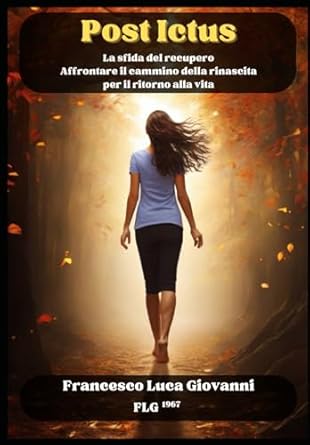 POST ICTUS: La sfida del recupero: Affrontare il cammino della rinascita per il ritorno alla vita