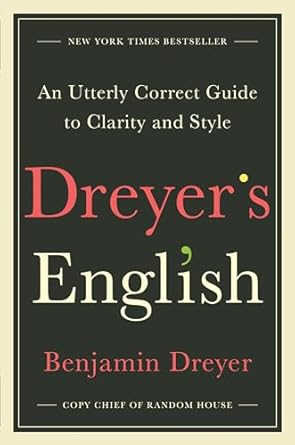 Dreyer’s English: An Utterly Correct Guide to Clarity and...