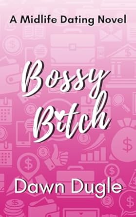 Bossy Bitch: A forced proximity, later-in-life romantic comedy