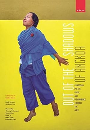 Out of the Shadows of Angkor: Cambodian Poetry, Prose, and Performance Through the Ages