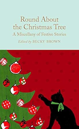 Round About the Christmas Tree: A Miscellany of Festive Stories
