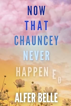 Now That Chauncey Never Happened