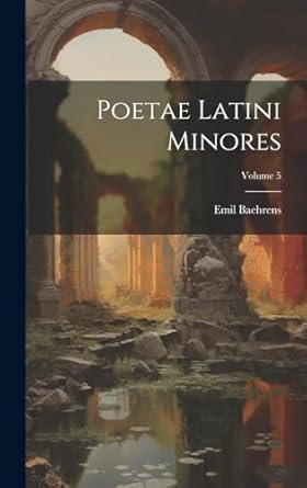 Poetae Latini Minores; Volume 5