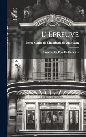 L' Epreuve: Comédie, En Prose En Un Acte...