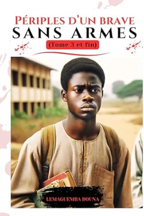 Périples d’un brave sans armes (Tome 3 et fin) (Roman "Périples d'un brave sans armes", Band 3)