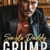 Single Daddy Grump: An Enemies To Lover's Rockstar Romance