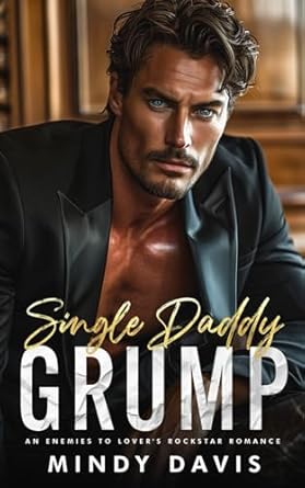 Single Daddy Grump: An Enemies To Lover's Rockstar Romance