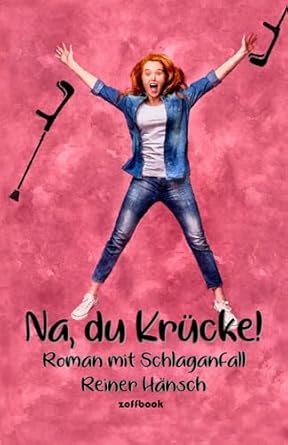 Na, du Krücke!: Roman mit Schlaganfall