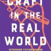 Craft In The Real World: Rethinking Fiction Writing and Workshopping