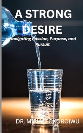 A STRONG DESIRE: Navigating Passion, Purpose, and Pursuit