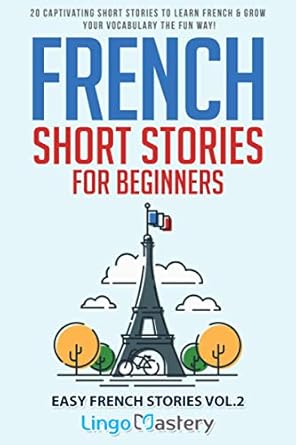 French Short Stories for Beginners: 20 Captivating Short Stories to Learn French & Grow Your Vocabulary the Fun Way!