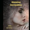 Histoires incroyables (French Edition)