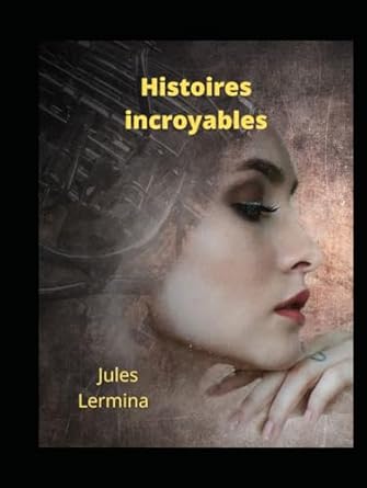 Histoires incroyables (French Edition)