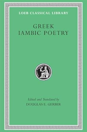 Greek Iambic Poetry: From the Seventh to the Fifth...