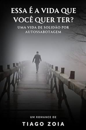 Essa é a vida que você quer ter?: Uma vida de solidão por autossabotagem