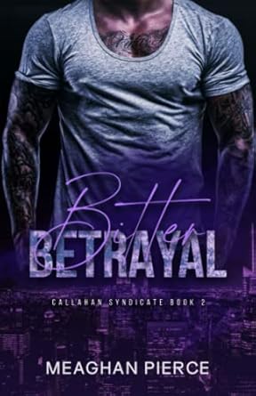 Bitter Betrayal: A Mafia Romantic Suspense Novel (Callahan Syndicate Book 2)