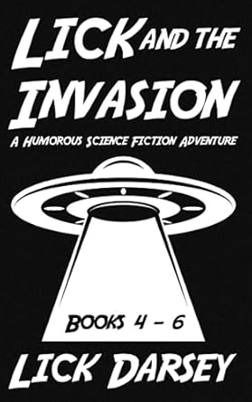 Lick and the Invasion: Books 4 - 6 (A Humorous Science Fiction Adventure): 2
