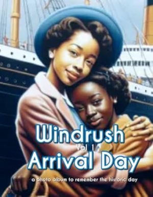 Windrush Arrival Day - A Photo Book: Volume One: 1