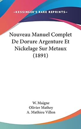 Nouveau Manuel Complet De Dorure Argenture Et Nickelage Sur Metaux (1891)