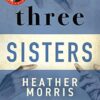 Three Sisters: The breathtaking new novel from the author of The Tattooist of Auschwitz and Cilka's Journey