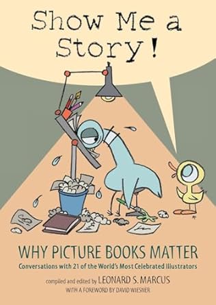 Show Me a Story!: Why Picture Books Matter: Conversations...