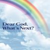 Dear God, What's Next?
