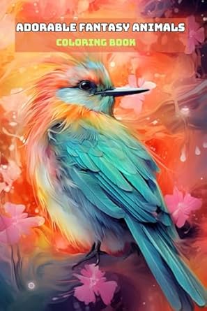 ADORABLE FANTASY ANIMALS COLORING BOOK: For Adults and Teens